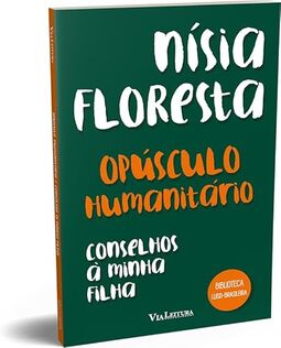 Opúsculo humanitário e Conselhos à minha filha - Nísia Floresta