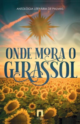 Onde mora o girassol: antologia literária de Palmas
