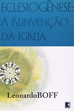Eclesiogênse : a Reivenção da Igreja