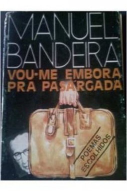 Vou-me embora pra Pasárgada (poemas escolhidos)