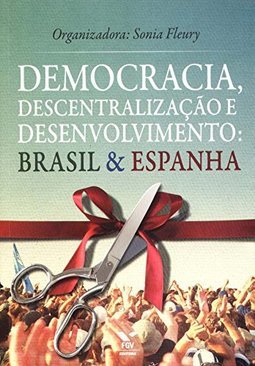 Democracia, Descentralização e Desenvolvimento: Brasil & Espanha