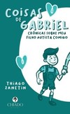 Coisas de Gabriel: crônicas sobre meu filho autista comigo