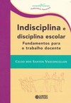 Indisciplina e disciplina escolar: fundamentos para o trabalho docente