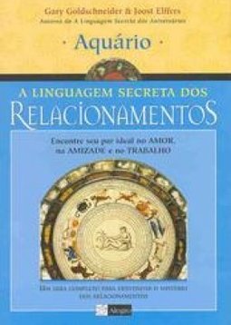 A Linguagem Secreta dos Relacionamentos: Aquário