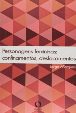 Personagens femininas: Confinamentos, deslocamentos