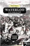 Waterloo: 18 de junho de 1815 - A batalha pela Europa moderna