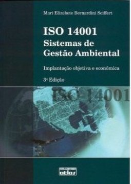 ISO 14001 SISTEMAS DE GESTÃO AMBIENTAL: Implantação Objetiva e Econômica