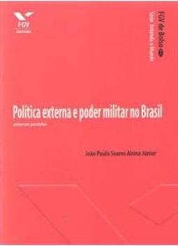 Política externa e poder militar no Brasil: universos paralelos