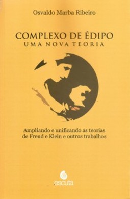 Complexo de Édipo - Uma nova teoria: ampliando e unificando as teorias de Freud e Klein e outros trabalhos