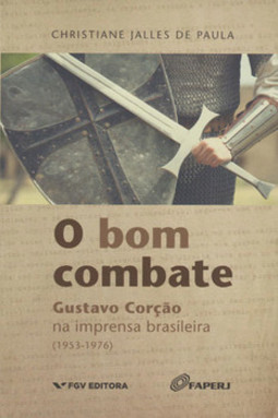 Bom combate: gustavo corção na imprensa brasileira (1953-1976)