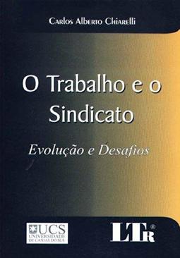 O Trabalho e o Sindicato - Evolução e Desafios