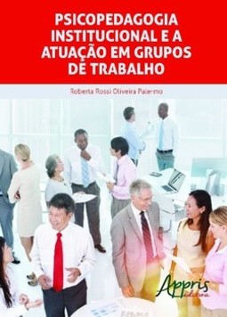 Psicopedagogia institucional e a atuação em grupos de trabalho