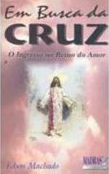 Em Busca da Cruz: o Ingresso no Reino do Amor