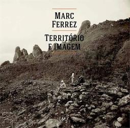 MARC FERREZ: TERRITORIO E IMAGEM