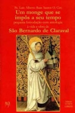 Monge que se Impôs a Seu Tempo: São Bernardo de Claraval