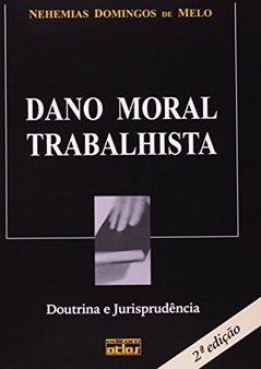 DANO MORAL TRABALHISTA: Doutrina e Jurisprudência