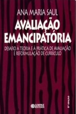 Avaliação emancipatória: desafios a teoria e a prática de avaliação e reformulação de currículo