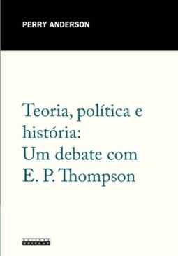 Teoria, política e história: um debate com E. P. Thompson