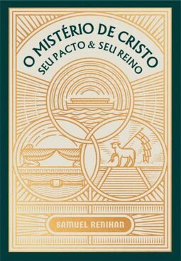 O Mistério de Cristo: Seu Pacto & Seu Reino
