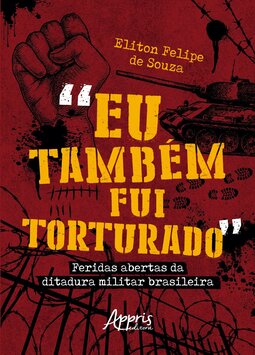 “Eu também fui torturado”: feridas abertas da ditadura militar brasileira