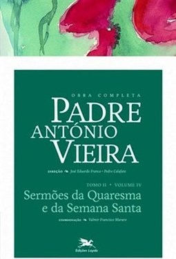 OBRA COMPLETA PADRE ANTONIO VIEIRA - TOMO 2 - VOL. IV: SERMOES DA QUARESMA E DA SEMANA SANTA
