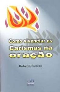 Como Vivenciar os Carismas na Oração