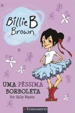 BILLIE B. BROWN: UMA PESSIMA BORBOLETA