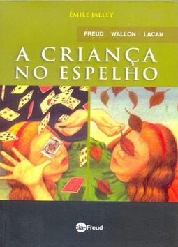 A criança no espelho: Freud, Wallon, Lacan