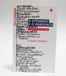O Efêmero e o Paródico - Crônicas e Ensaios Sobre Design 