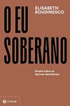 O eu soberano: Ensaio sobre as derivas identitárias