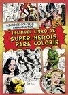 O INCRIVEL LIVRO DE SUPER-HEROIS PARA COLORIR