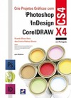 Crie projetos gráficos com Photoshop CS4, InDesign CS4, CorelDRAW X4 em português