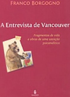 A entrevista de Vancouver: Fragmentos de vida e obras de uma vocação psicanalítica