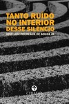 Tanto ruído no interior desse silêncio