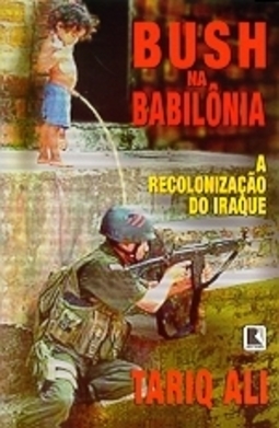 Bush na Babilônia: a Recolonização do Iraque