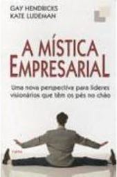 A Mística Empresarial: uma Nova Perspectiva para Lideres Visionários