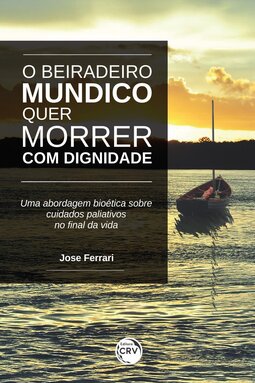 O beiradeiro mundico quer morrer com dignidade!: uma abordagem bioética sobre cuidados paliativos no final da vida