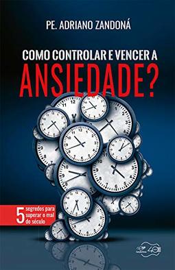 COMO CONTROLAR E VENCER A ANSIEDADE?