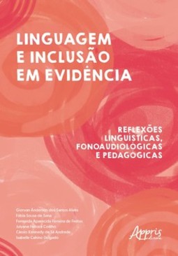 Linguagem e inclusão em evidência: reflexões linguísticas, fonoaudiológicas e pedagógicas