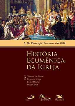 História Ecumênica da Igreja - Vol. 3: Volume 3: Da Revolução Francesa até 1989