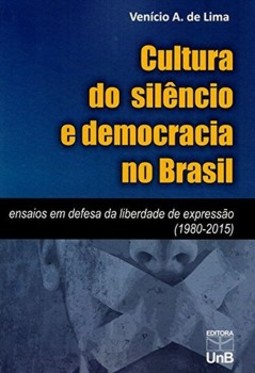 Cultura do silêncio e democracia no Brasil: ensaios em defesa da liberdade de expressão (1980-2015)