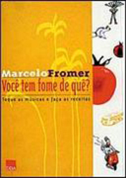 Você Tem Fome de Quê?: Toque as Músicas e Faça as Receitas