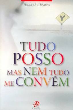 TUDO POSSO MAS NEM TUDO ME CONVEM