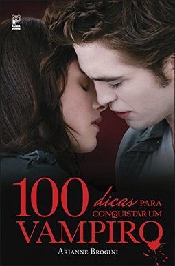 100 DICAS PARA CONQUISTAR UM VAMPIRO