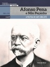 Afonso Pena e Nilo Peçanha (A República Brasileira - 130 anos #6)