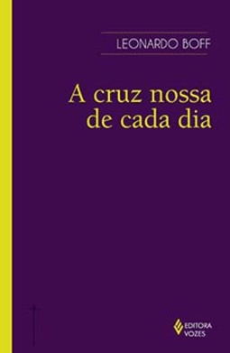 A cruz nossa de cada dia: fonte de vida e de ressurreição