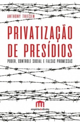 Privatização de presídios: Poder, controle social e falsas promessas
