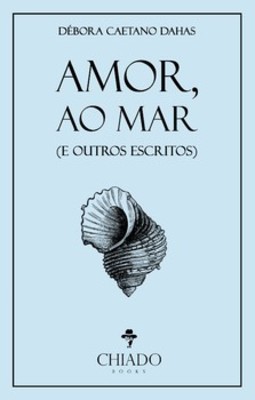 Amor, ao mar (e outros escritos)