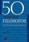 50 Grandes Filósofos: da Grécia Antiga ao Século XX