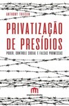 Privatização de presídios: Poder, controle social e falsas promessas